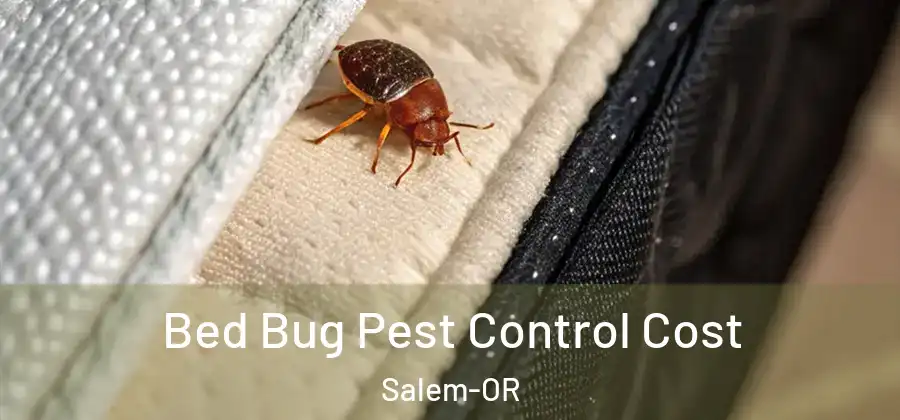  Bed Bug Pest Control Cost Salem-OR
