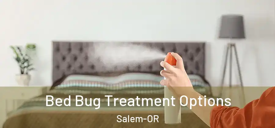  Bed Bug Treatment Options Salem-OR