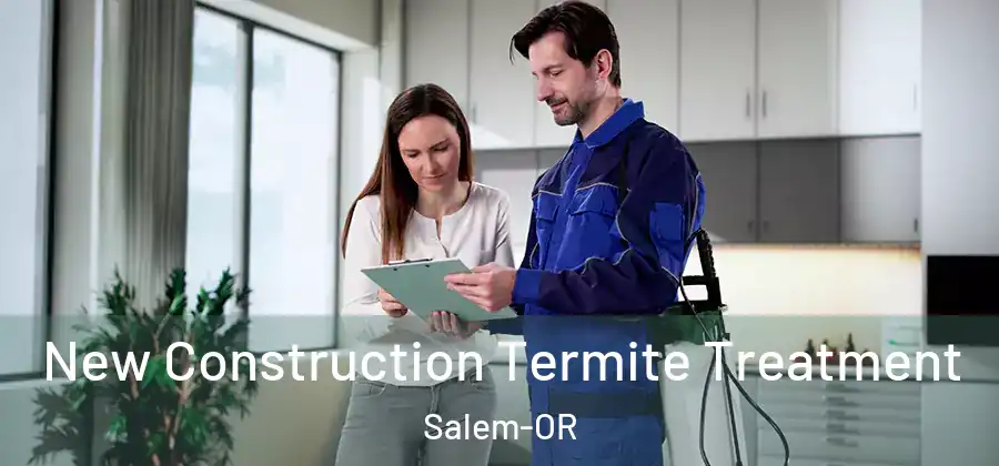  New Construction Termite Treatment Salem-OR