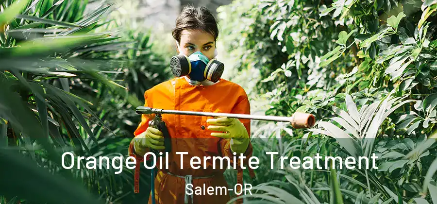  Orange Oil Termite Treatment Salem-OR