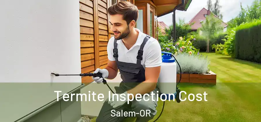  Termite Inspection Cost Salem-OR